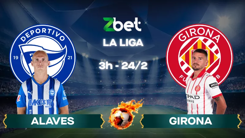 Nhận định soi kèo Alaves vs Girona – 03h00 24/02/2026 – La Liga