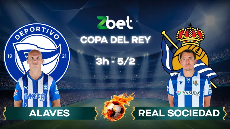 Nhận định soi kèo Alaves vs Real Sociedad – 03h00 05/02/2026 – Copa del Rey