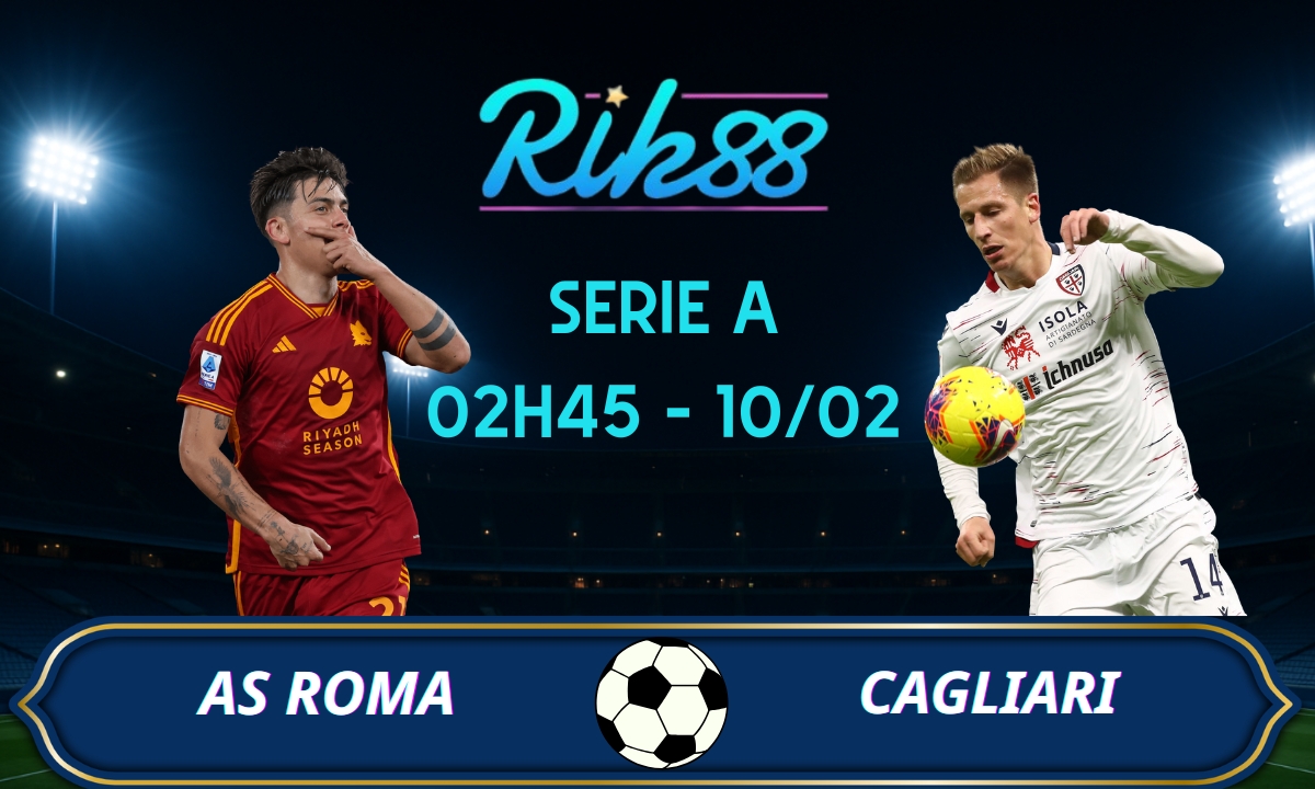 Soi kèo Roma vs Cagliari - 02h45 ngày 10/02/2026 - Serie A
