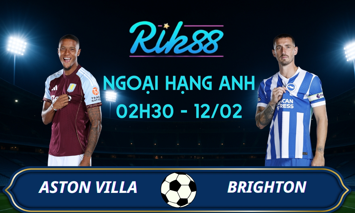 Soi kèo Aston Villa vs Brighton - 02h30 ngày 12/02/2026 - Ngoại Hạng Anh