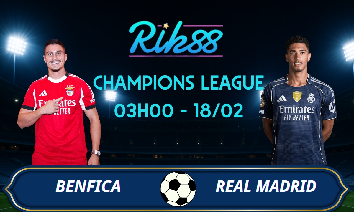 Soi kèo Benfica vs Real Madrid – 03h00 ngày 18/02/2026 – Champions League