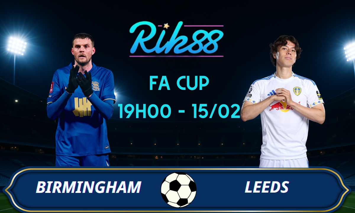 Soi kèo Birmingham vs Leeds - 19h00 ngày 15/02/2026 - FA Cup