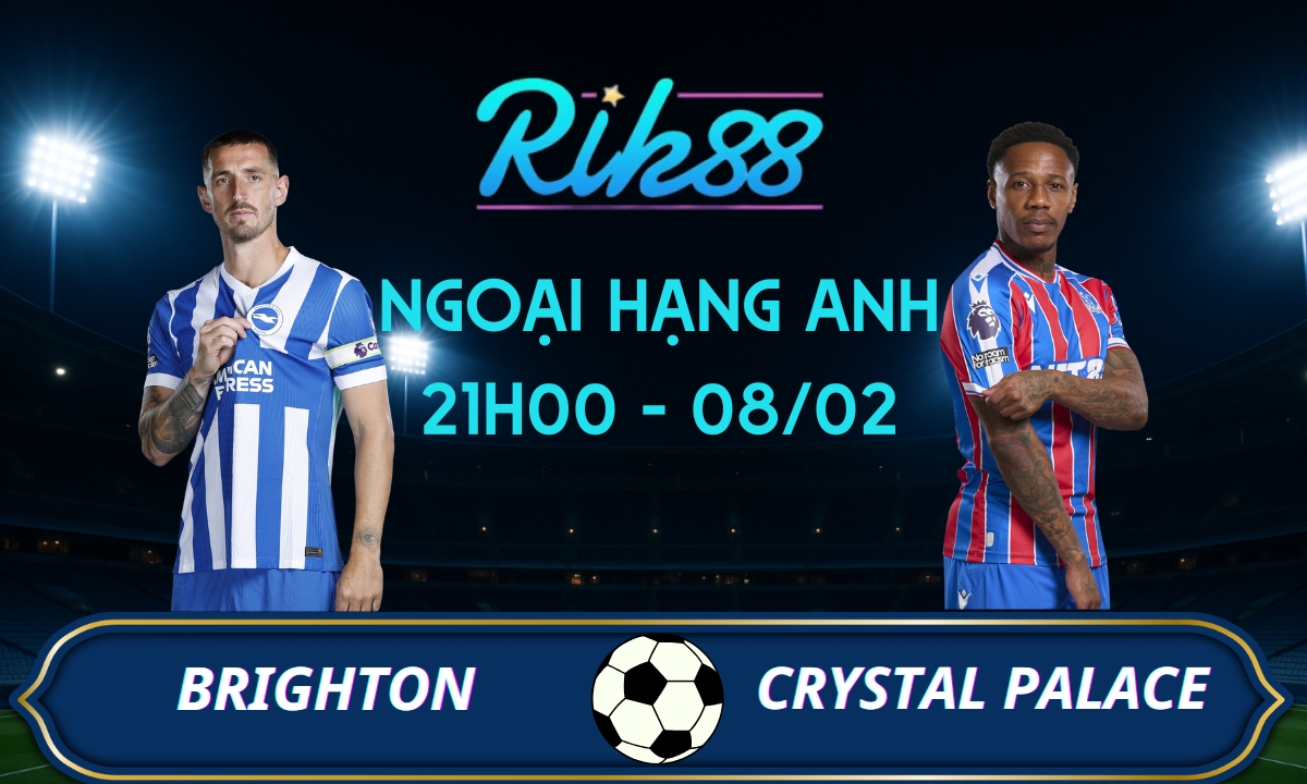 Soi kèo Brighton vs Crystal Palace - 21h00 ngày 08/02/2026 - Ngoại Hạng Anh
