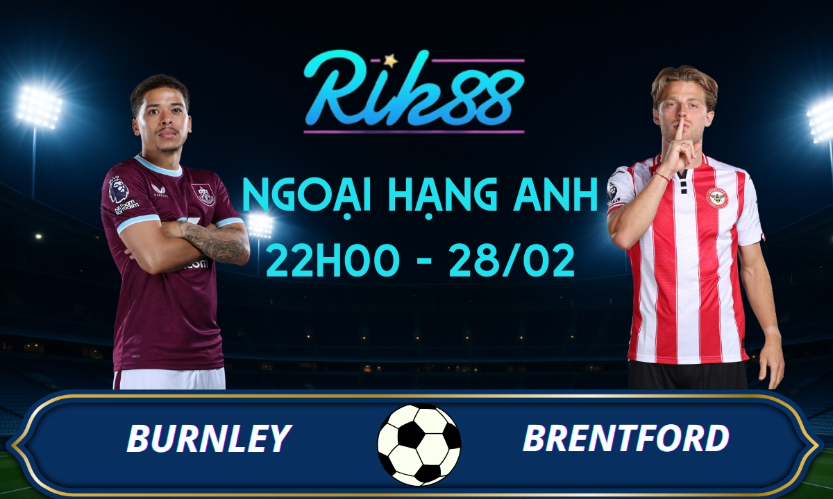 Soi kèo Burnley vs Brentford – 22h00 ngày 28/02/2026 – Ngoại Hạng Anh