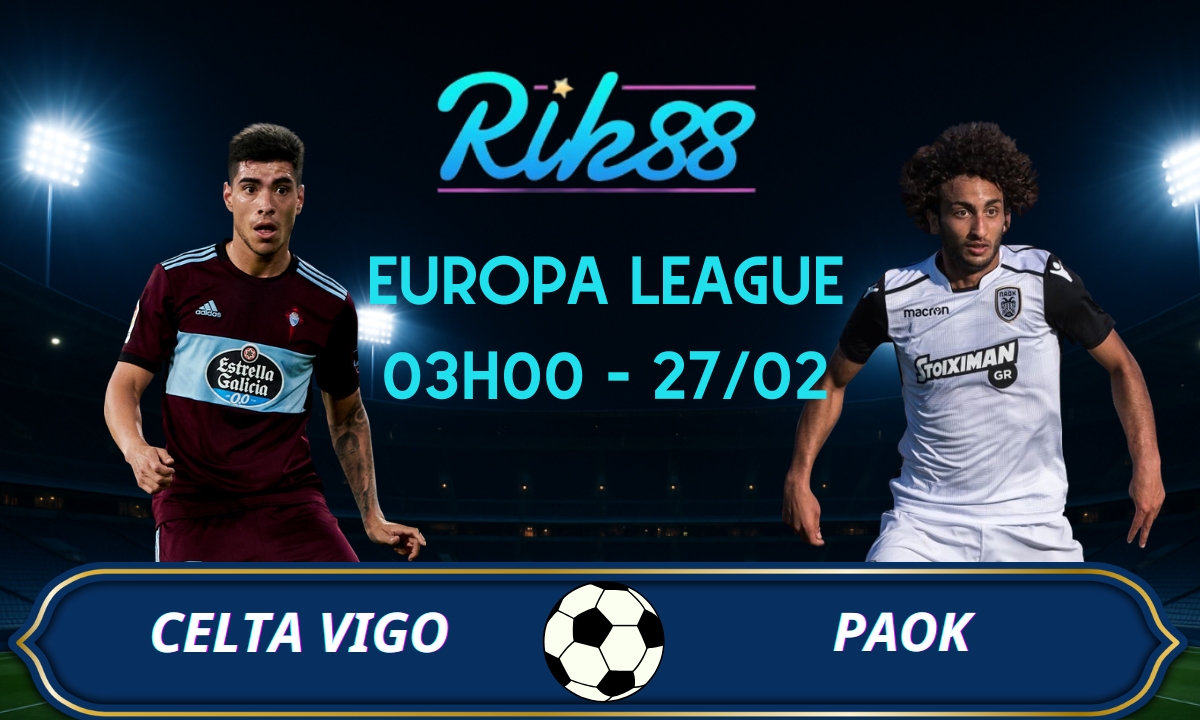 Soi kèo Celta Vigo vs PAOK - 03h00 ngày 27/02/2026 - Europa League