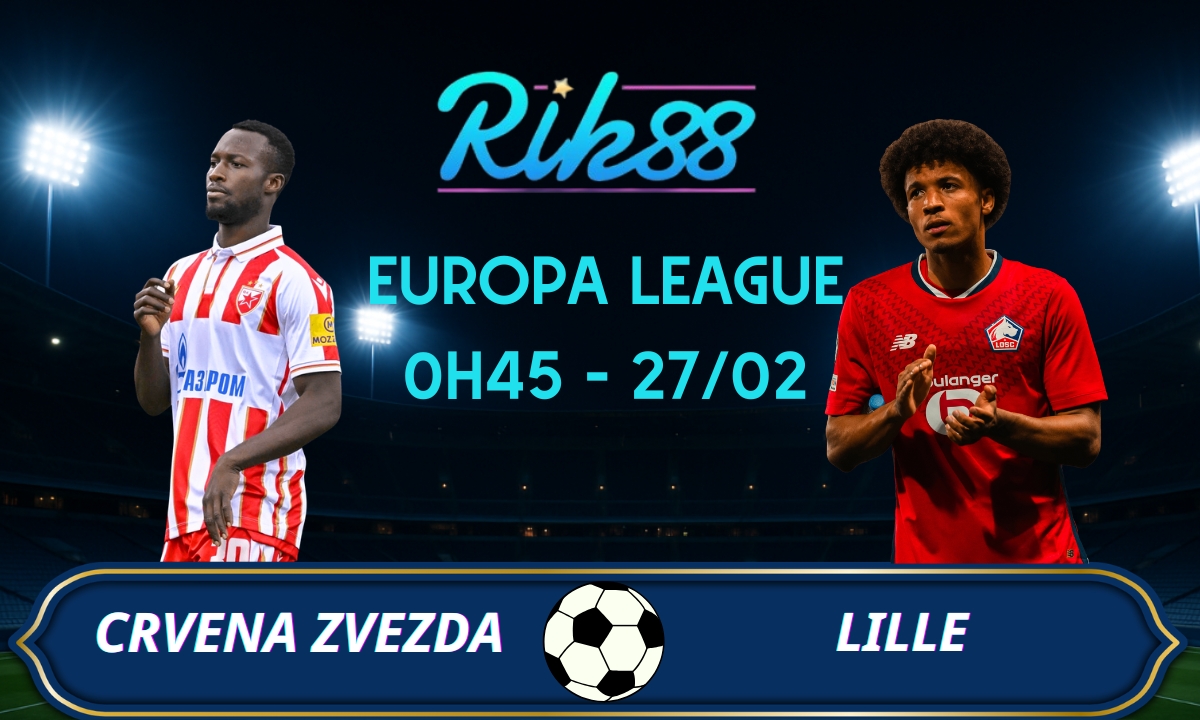 Soi kèo Crvena Zvezda vs Lille - 0h45 ngày 27/02/2026 - Europa League