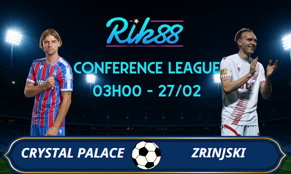 Soi kèo Crystal Palace vs Zrinjski - 03h00 ngày 27/02/2026 - Conference League
