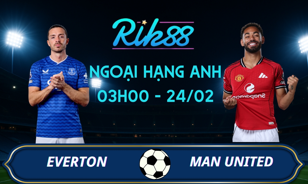 Soi kèo Everton vs Man United – 03h00 ngày 24/02/2026 – Ngoại Hạng Anh