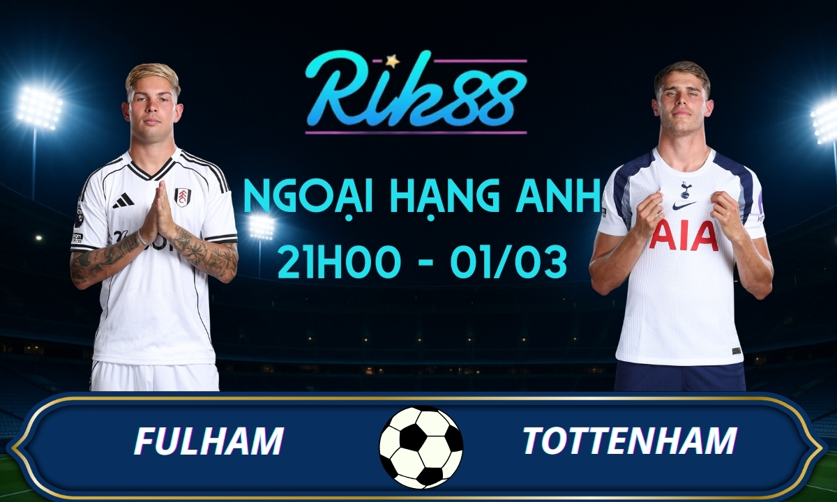 Soi kèo Fulham vs Tottenham – 21h00 ngày 01/03/2026 – Ngoại Hạng Anh