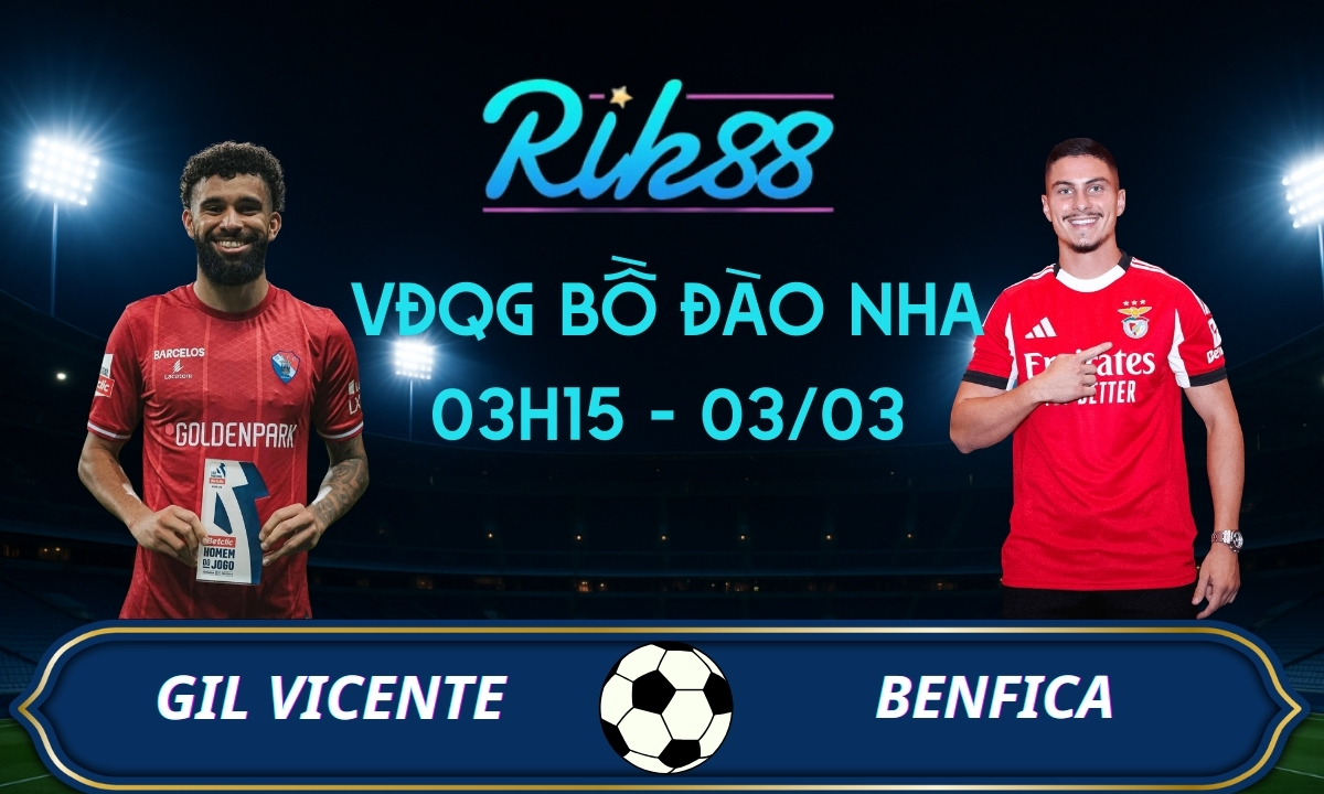 Soi kèo Gil Vicente vs Benfica - 03h15 ngày 03/03/2026 - VĐQG Bồ Đào Nha