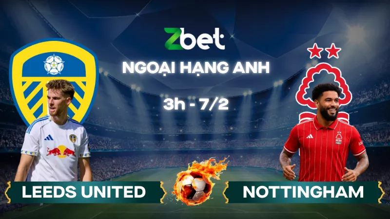 Nhận định soi kèo Leeds vs Nottingham – 03h00 07/02/2026 – Ngoại hạng Anh