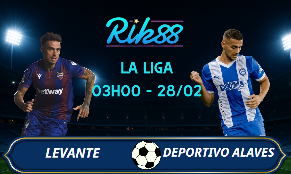 Soi kèo Levante vs Deportivo Alaves - 03h00 ngày 28/02/2026 - La Liga