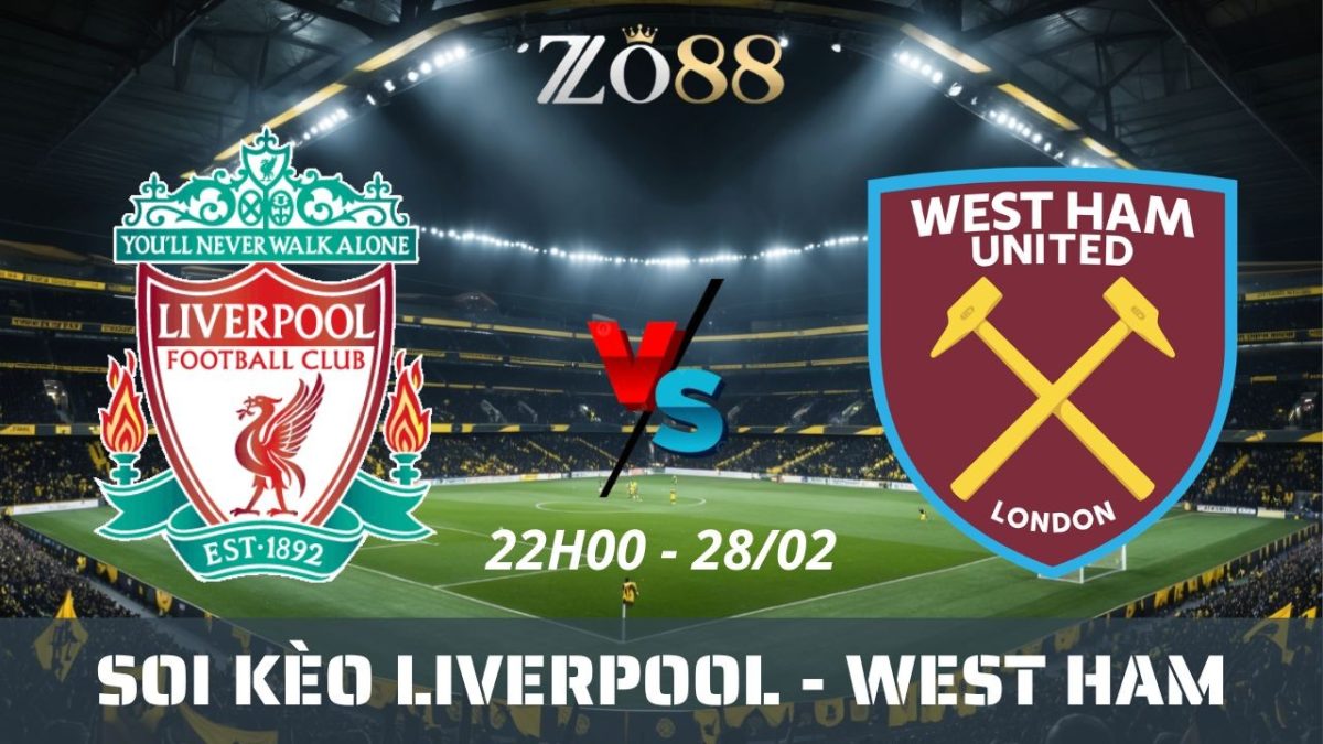 Soi kèo nhà cái Liverpool vs West Ham - 28/02/2026 22h00 Ngoại hạng Anh