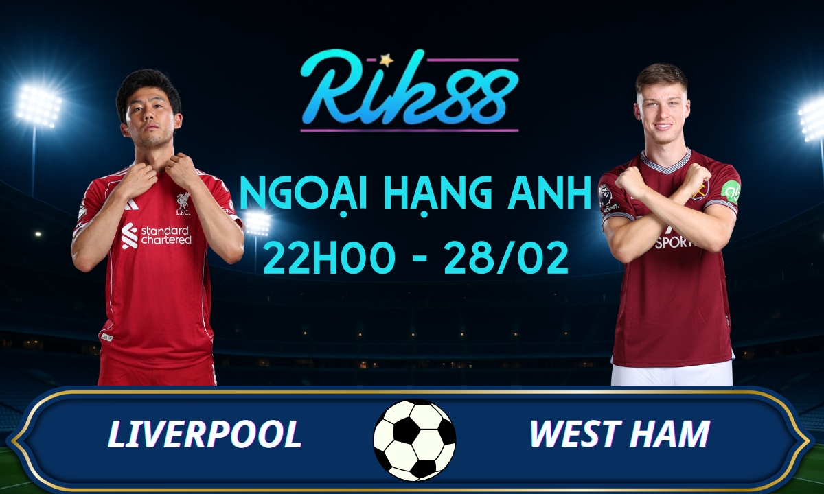 Soi kèo Liverpool vs West Ham - 22h00 ngày 28/02/2026 - Ngoại Hạng Anh