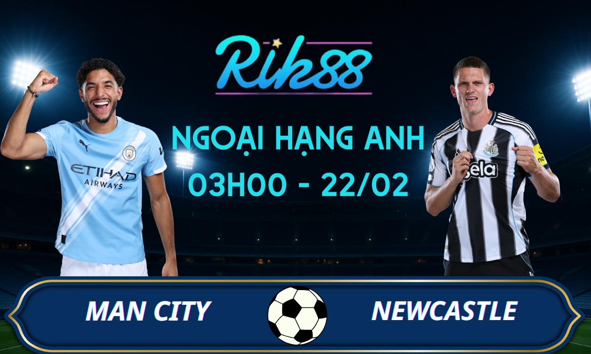 Soi kèo Man City vs Newcastle - 03h00 ngày 22/02/2026 - Ngoại Hạng Anh