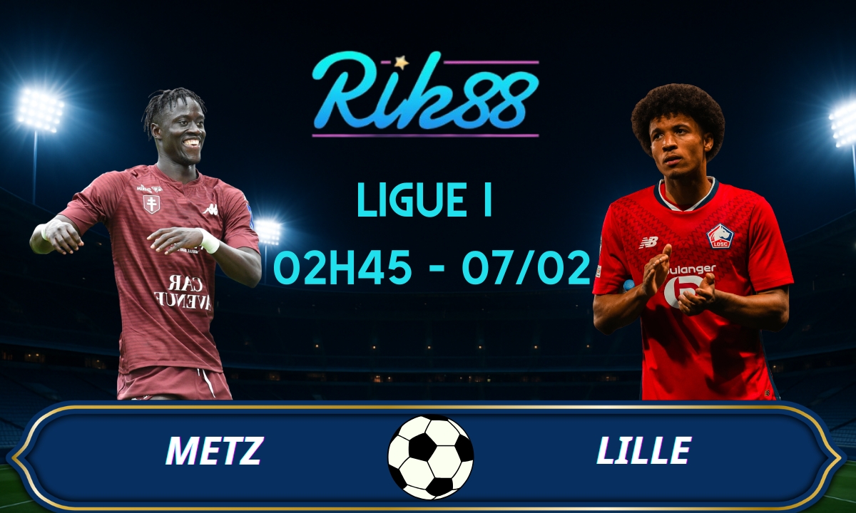 Soi kèo Metz vs Lille - 02h45 ngày 07/02/2026 - Ligue I