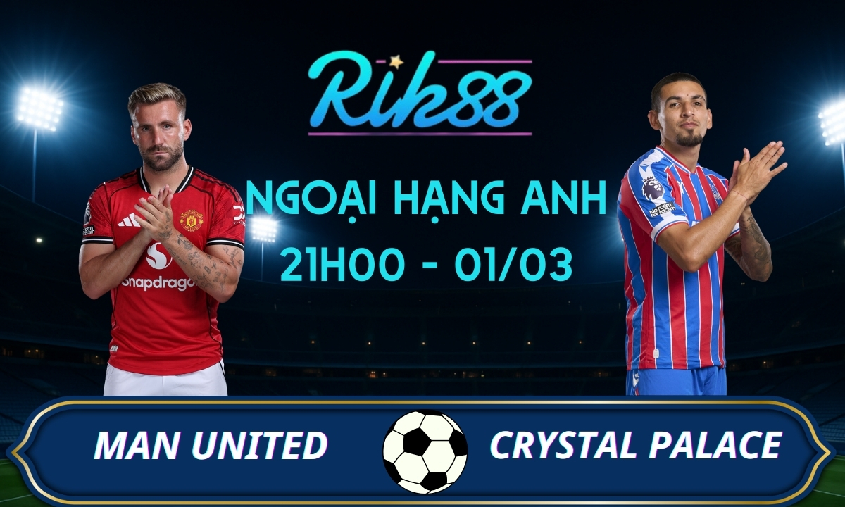 Soi kèo Man United vs Crystal Palace – 21h00 ngày 01/03/2026 – Ngoại Hạng Anh