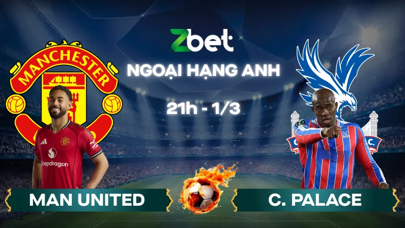Nhận định soi kèo Man United vs Crystal Palace – 21h00 01/03/2026 – Ngoại hạng Anh