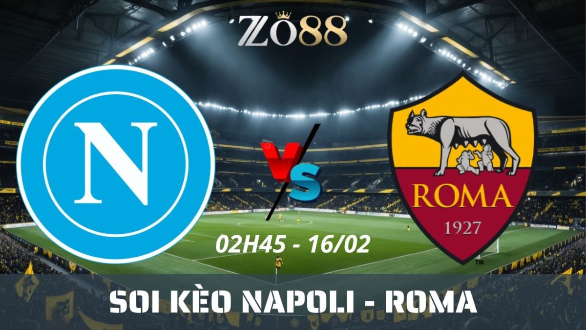 Soi kèo nhà cái Napoli vs Roma – 16/02/2026 02h45 Serie A