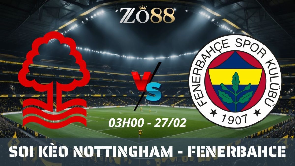 Soi kèo nhà cái Nottingham vs Fenerbahce – 27/02/2026 03h00 Europa League
