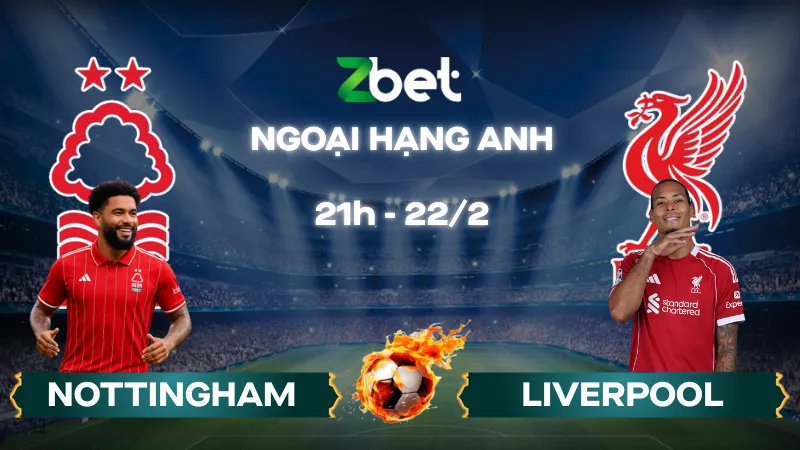 Nhận định soi kèo Nottingham vs Liverpool - 21h00 22/02/2026 - Ngoại hạng Anh