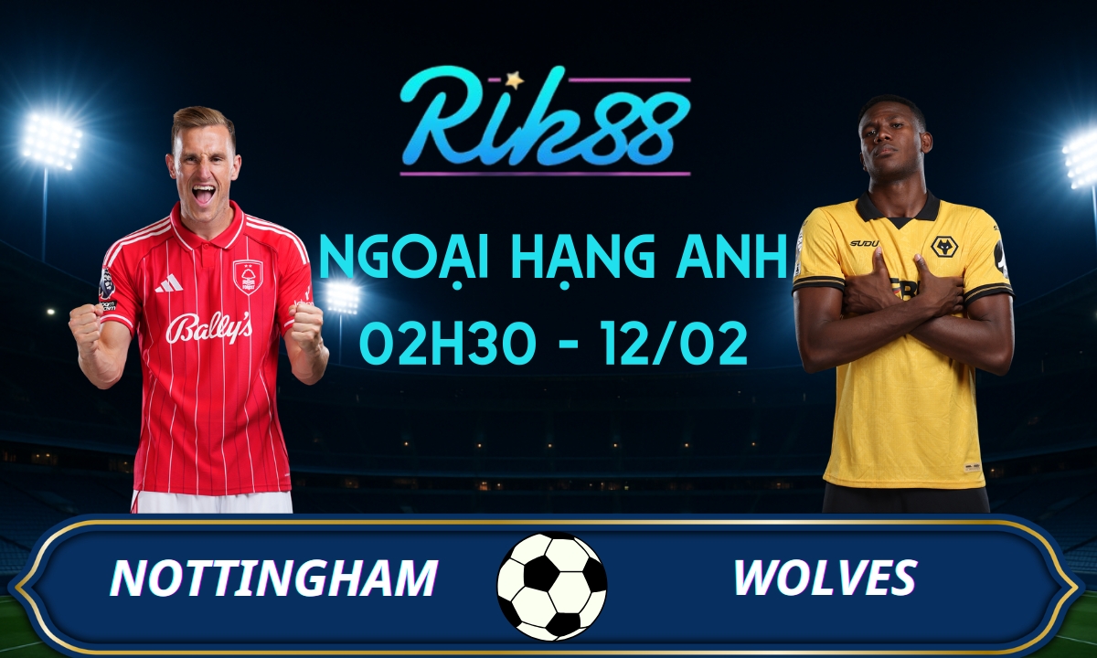 Soi kèo Nottingham vs Wolves – 02h30 ngày 12/02/2026 – Ngoại Hạng Anh
