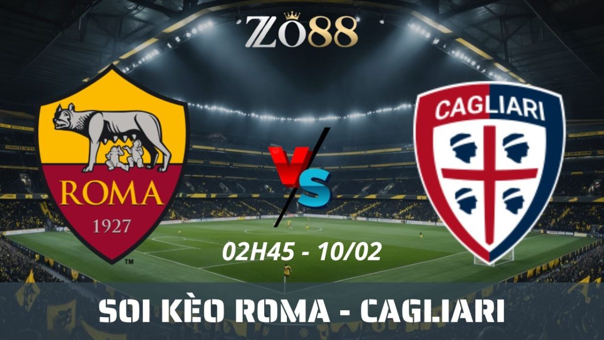 Soi kèo nhà cái Roma vs Cagliari – 10/02/2026 01h45 Serie A