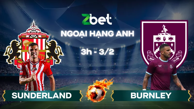 Nhận định soi kèo Sunderland vs Burnley – 03h00 03/02/2026 – Ngoại hạng Anh