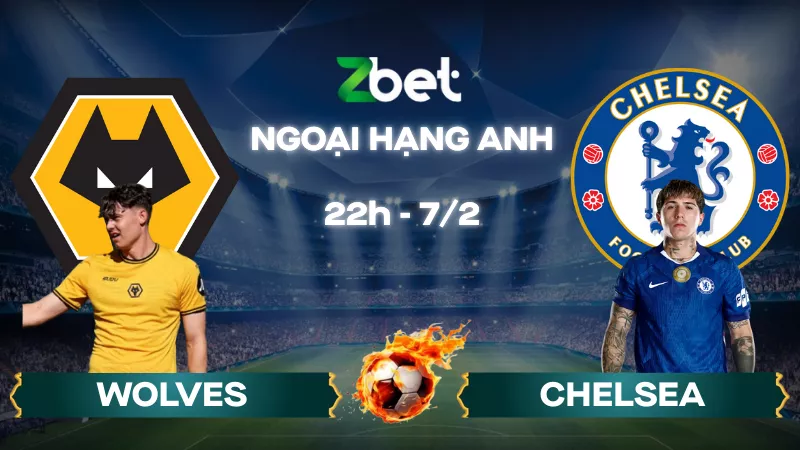 Nhận định soi kèo Wolves vs Chelsea – 22h00 07/02/2026 – Ngoại hạng Anh