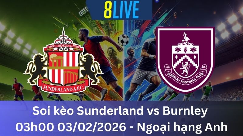Soi kèo Sunderland vs Burnley 03h00 03/02/2026 – Ngoại hạng Anh