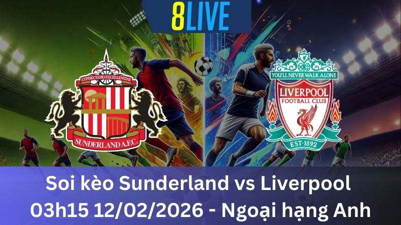 Soi kèo Sunderland vs Liverpool 03h15 12/02/2026 – Ngoại hạng Anh