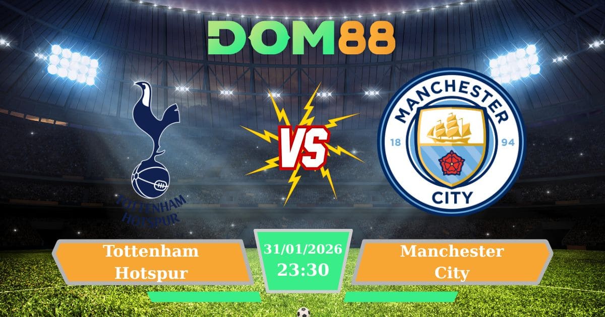 Soi Kèo Tottenham Vs Manchester City Ngày 31/01/2026