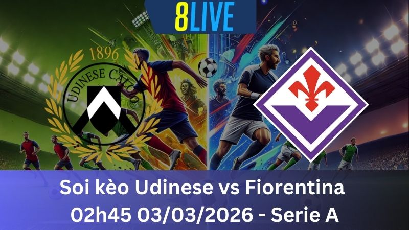 Soi kèo Udinese vs Fiorentina 02h45 03/03/2026 – Serie A