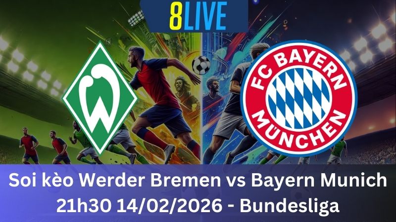 Soi kèo Werder Bremen vs Bayern Munich 21h30 14/02/2026 - Bundesliga
