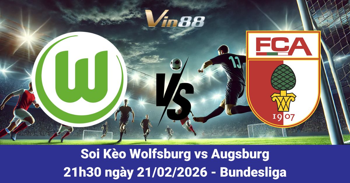 Soi Kèo Wolfsburg Vs Augsburg Ngày 21/02