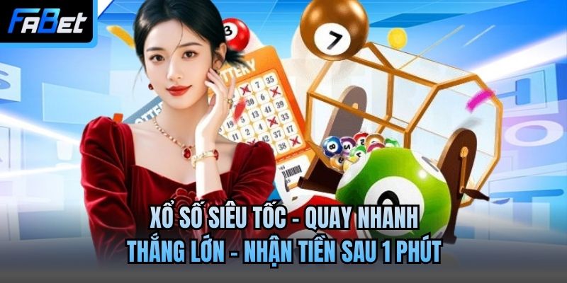 Xổ Số Siêu Tốc | Quay Nhanh Thắng Lớn - Nhận Tiền Sau 1 Phút