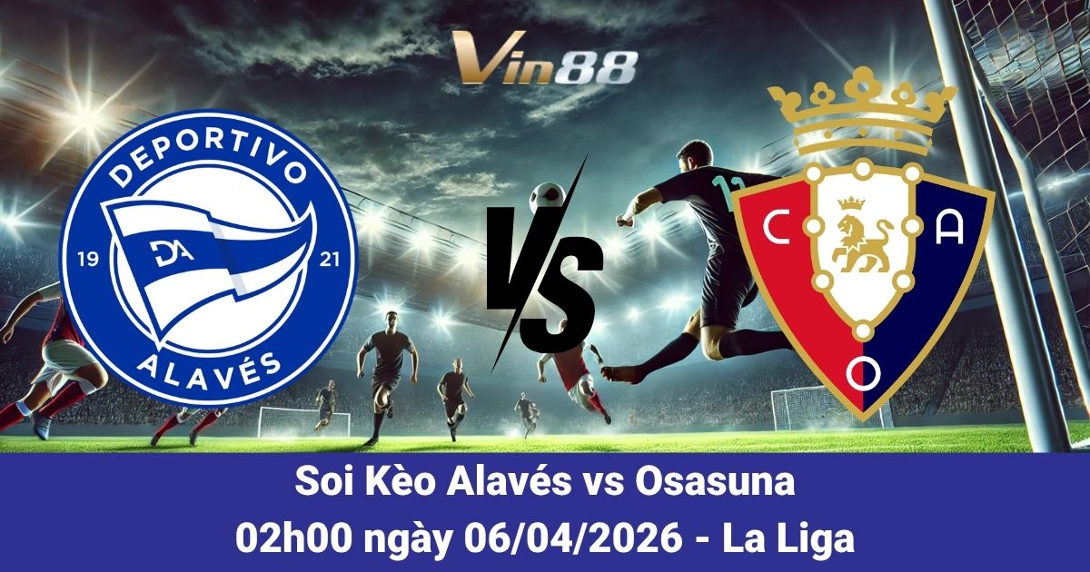 Soi Kèo Alavés Vs Osasuna Ngày 06/04/2026
