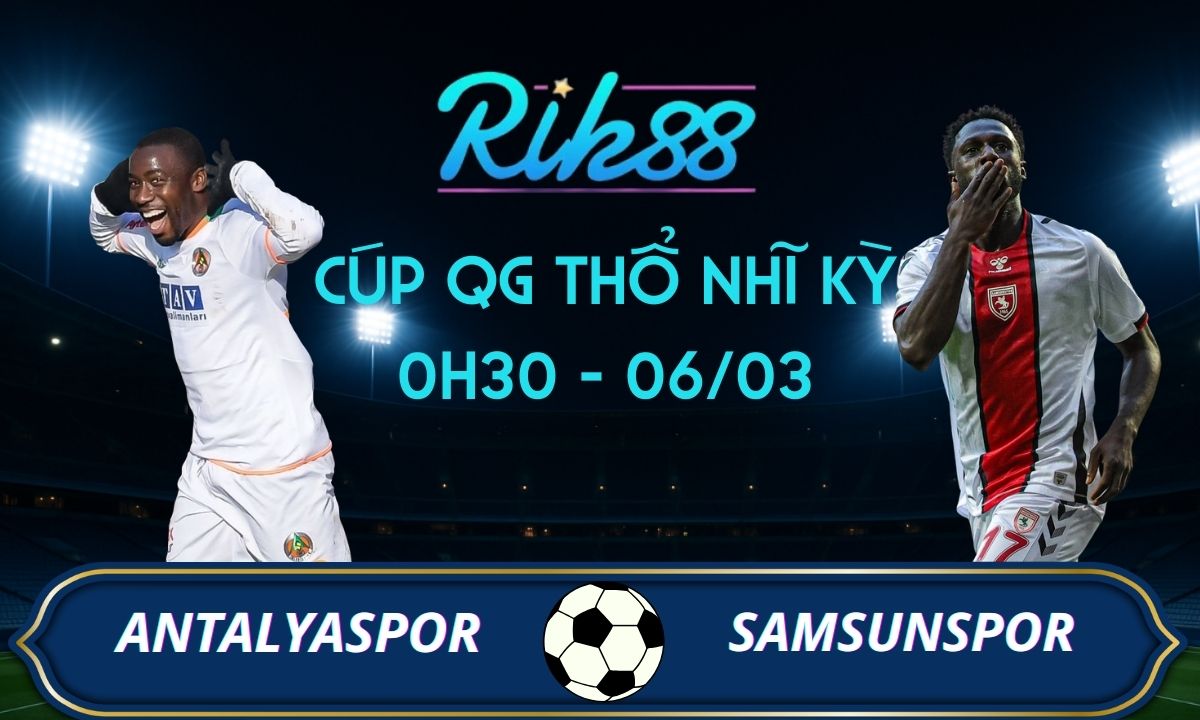 Soi kèo Antalyaspor vs Samsunspor - 0h30 ngày 06/03/2026 - Cúp QG Thổ Nhĩ Kỳ