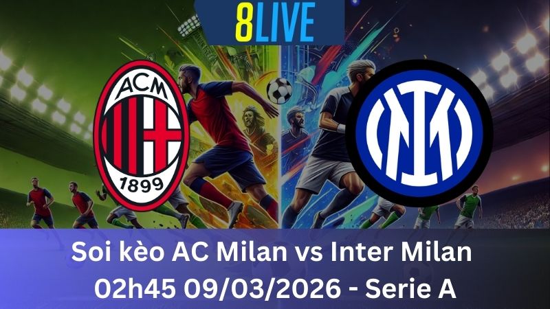 Soi kèo AC Milan vs Inter Milan 02h45 09/03/2026 - Serie A