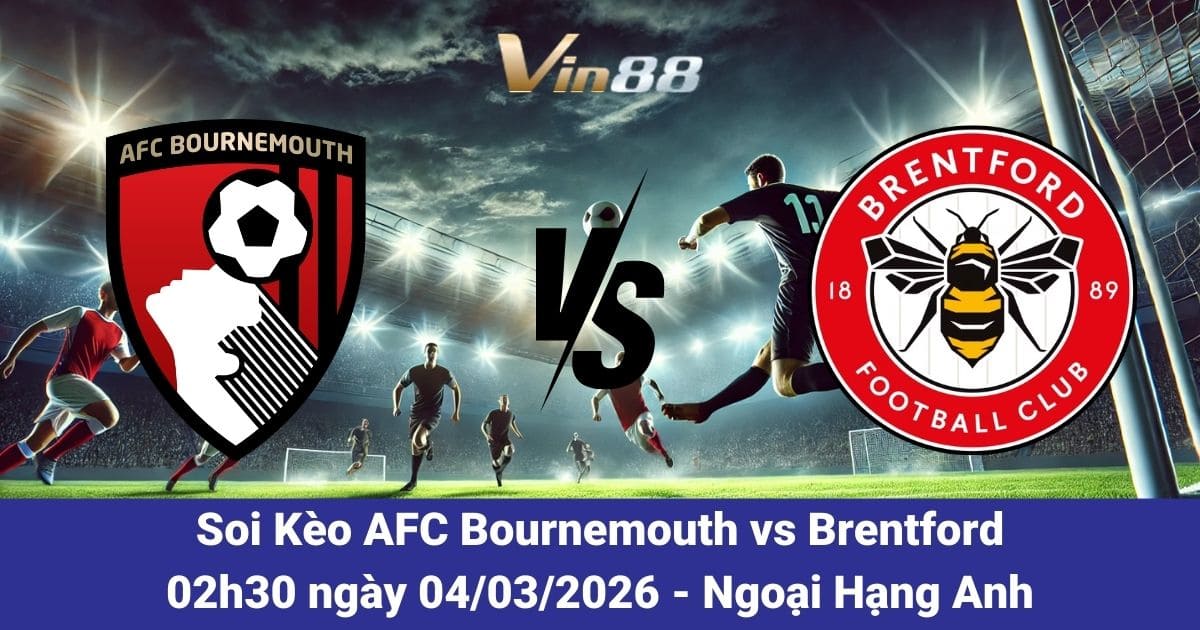 Soi Kèo AFC Bournemouth Vs Brentford Ngày 04/03/2026