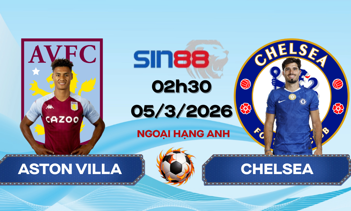 Soi kèo bóng đá Aston Villa - Chelsea 02h30 ngày 05/03/2026 - Ngoại hạng Anh