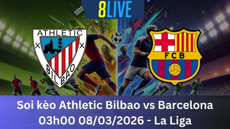 Soi kèo Athletic Bilbao vs Barcelona 03h00 08/03/2026 – La Liga