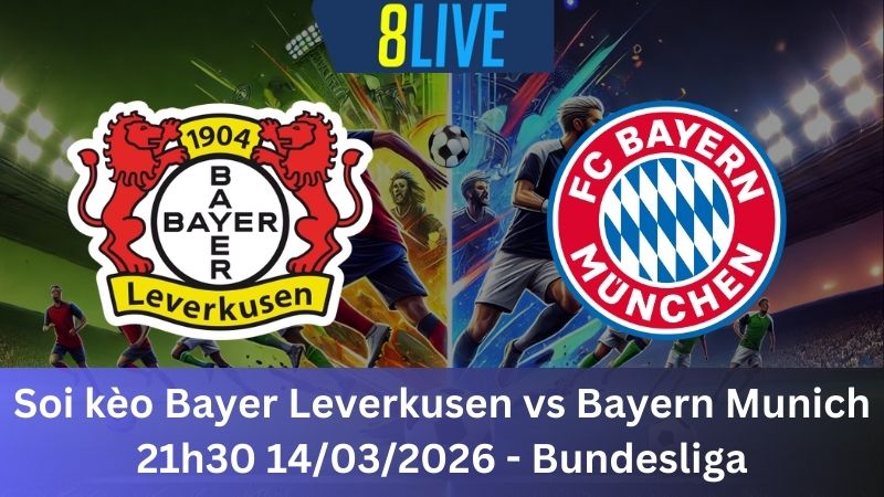 Soi kèo Bayer Leverkusen vs Bayern Munich 21h30 14/03/2026 – Bundesliga