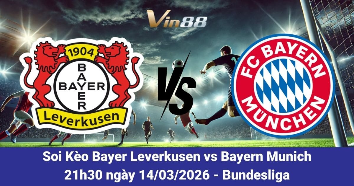 Soi Kèo Bayer Leverkusen Vs Bayern Munich Ngày 14/03/2026