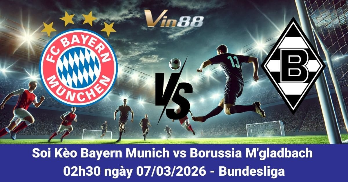 Soi Kèo Bayern Munich Vs Borussia M’gladbach Ngày 07/03/2026 – Bundesliga
