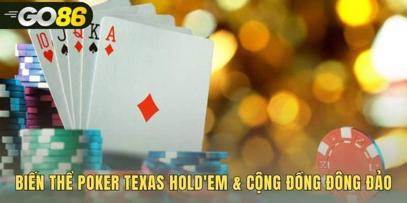 Texas Hold'em tâm điểm với nhiều loại bàn chơi