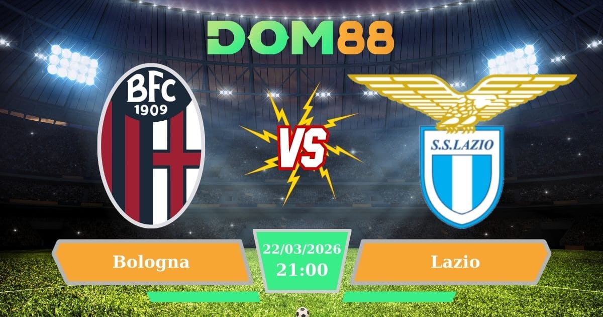 Soi Kèo Bologna Vs Lazio Ngày 22/03/2026
