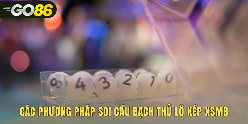 Tổng hợp phương pháp tìm bạch thủ lô kép khoa học