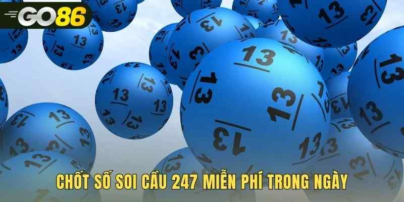 Tổng hợp con số tiềm năng từ soi cầu 247 hôm nay