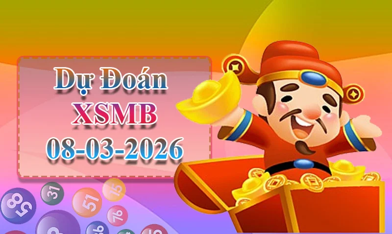 Dự đoán XSMB ngày 08/03 - Dự đoán XSMB hôm nay